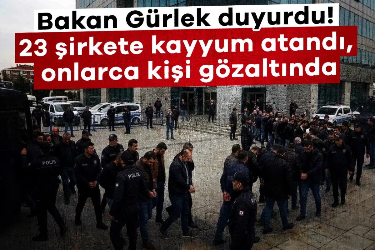 Bakan Gürlek duyurdu! 23 şirkete kayyum atandı, onlarca kişi gözaltında