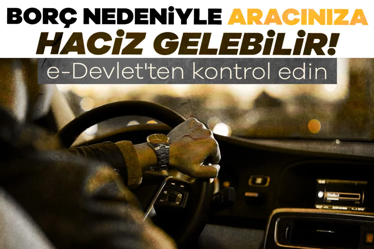Borç nedeniyle aracınıza haciz gelebilir! e-Devlet'ten kontrol edin