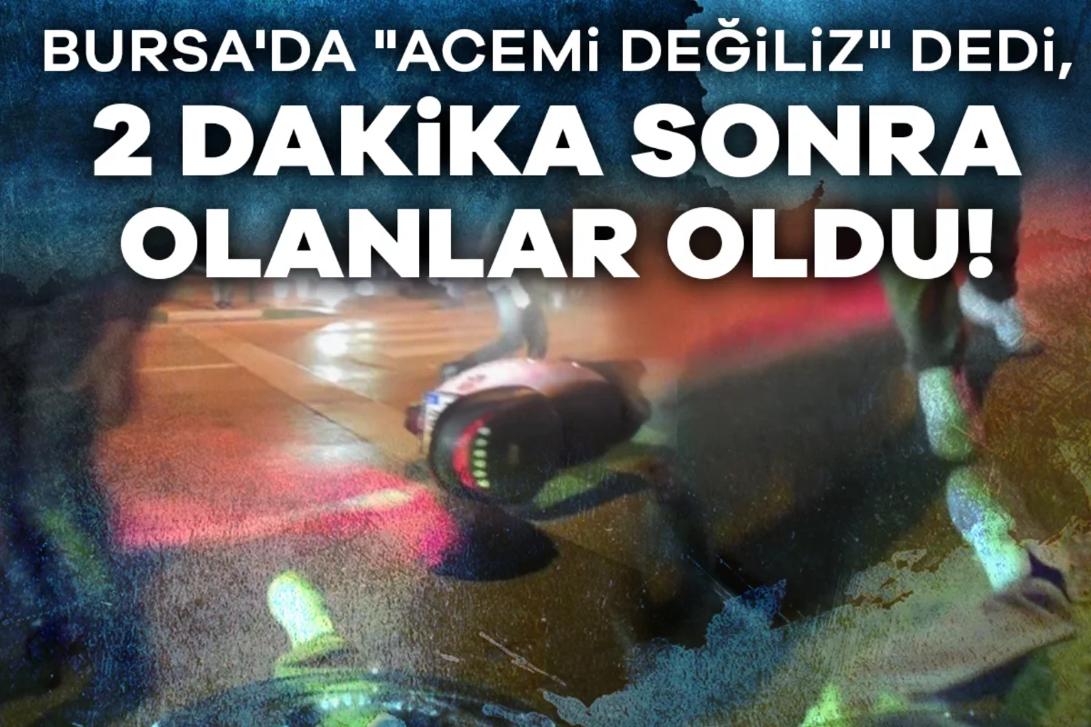 Bursa'da "Acemi değiliz" dedi, 2 dakika sonra olanlar oldu!