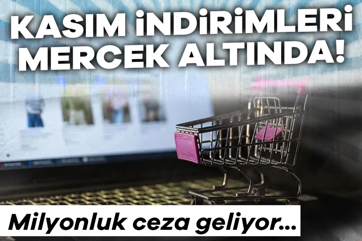 Kasım indirimleri mercek altında! Milyonluk ceza geliyor...