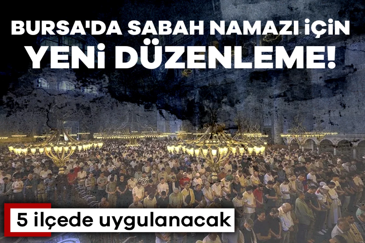 Bursa'da sabah namazı için yeni düzenleme! 5 ilçede uygulanacak