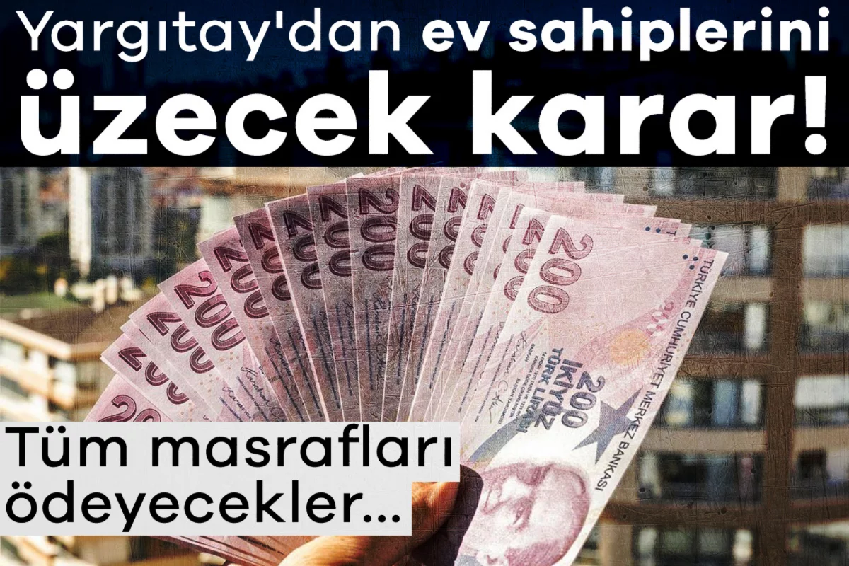 Yargıtay'dan ev sahiplerini üzecek karar! Tüm masrafları ödeyecekler