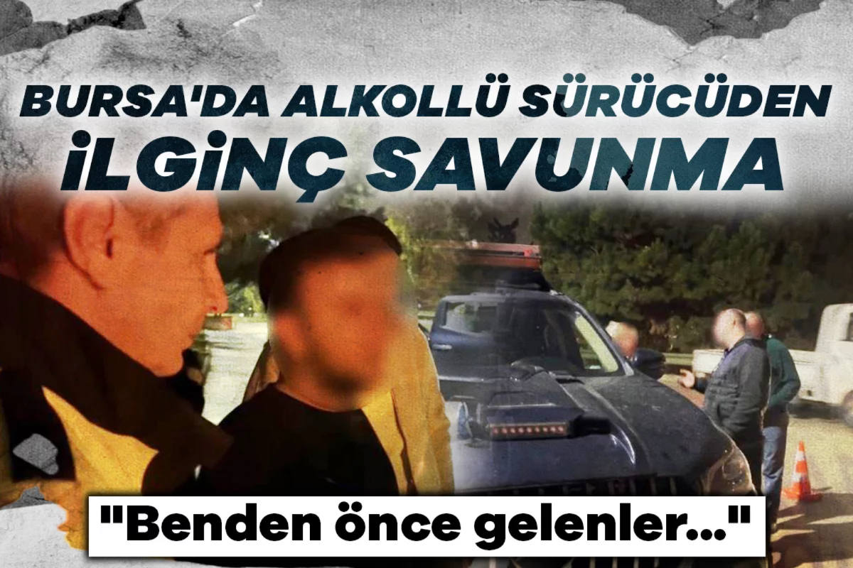 Bursa'da alkollü sürücüden ilginç savunma: "Benden önce gelenler..."