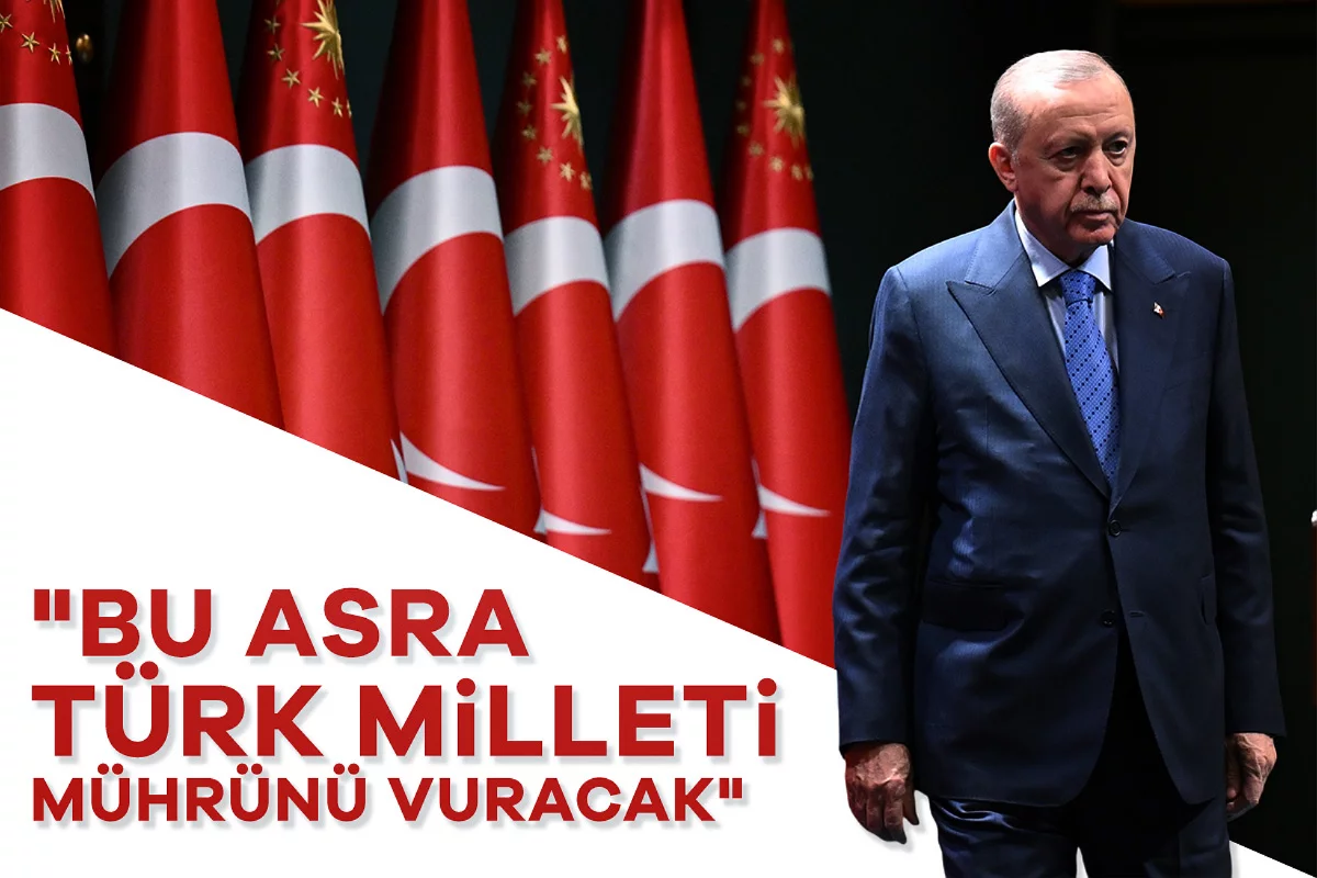 Cumhurbaşkanı Recep Tayyip Erdoğan: "Bu asra Türk milleti mührünü vuracak"