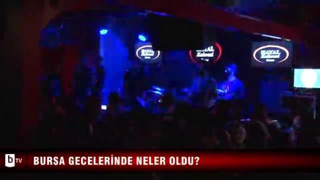 Bursa gecelerinde neler oldu?