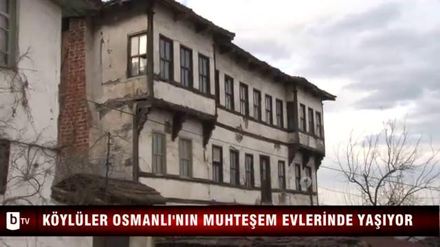 Köylüler Osmanlı'nın muhteşem evlerinde yaşıyor - ÖZEL HABER