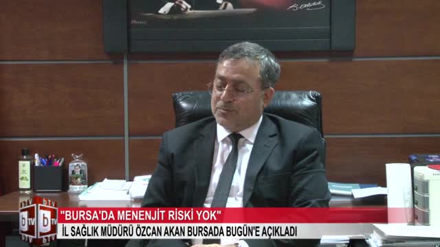 Bursa İl Sağlık Müdürü Dr. Özcan Akan: "Bursa'da menenjit riski yok"