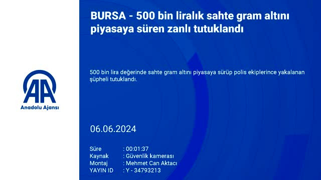 Bursa'da 500 bin liralık sahte gram altını piyasaya süren zanlı tutuklandı