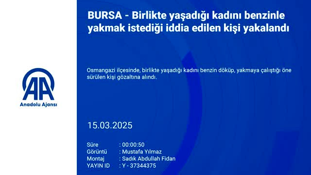 Bursa'da birlikte yaşadığı kadını benzinle yakmak isteyen kişi tutuklandı!