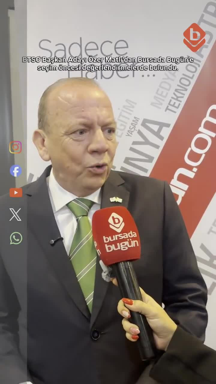BTSO Başkan Adayı Matlı'dan Bursada Bugün'e seçim öncesi değerlendirmesi!