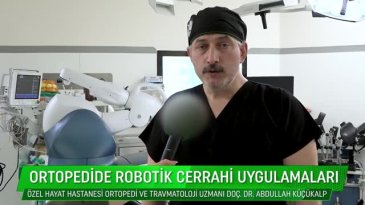 "Robotik Cerrahi" yöntemi ile hatasız kişiye özel diz ve kalça ameliyatı