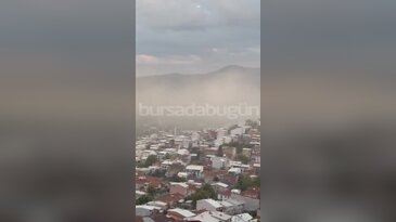 Bursa'yı fırtına ile birlikte toz bulutu sardı! Kameralar kaydetti...