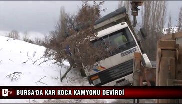 Bursa'da kar koca kamyonu devirdi - ÖZEL HABER 
