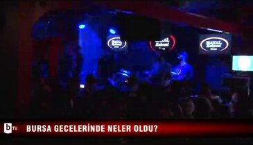 Bursa gecelerinde neler oldu?