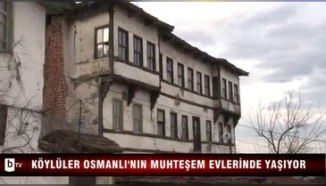 Köylüler Osmanlı'nın muhteşem evlerinde yaşıyor - ÖZEL HABER