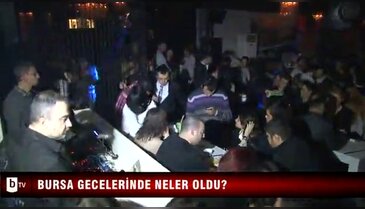Bursa gecelerinde neler oldu neler! ÖZEL HABER 
