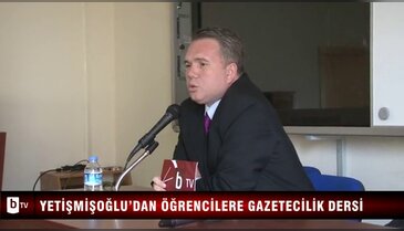 Serkan Yetişmişoğlu'dan öğrencilere gazetecilik dersi