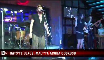 Kat3'te Luxus, Malt'ta Acuba coşkusu - ÖZEL HABER