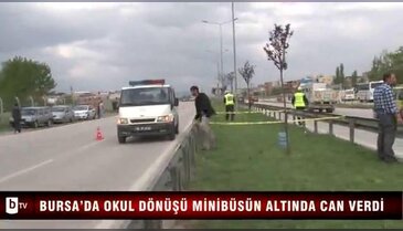 Bursa'da okul dönüşü minibüsün altında can verdi