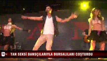 Tan seksi dansçılarıyla Bursalıları coşturdu - ÖZEL HABER