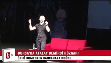 Bursa’da Atalay Demirci kahkahaya boğdu
