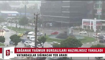 Aniden bastıran yağmur Bursalıları hazırlıksız yakaladı