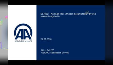 Kadınlar "Bizi ezmeden geçemezsiniz" diyerek askerleri engellediler