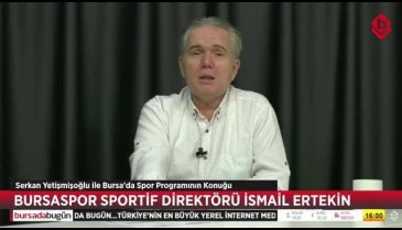 Bursa'da Spor'un konuğu Bursaspor Sportif Direktörü İsmail Ertekin
