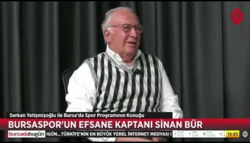 Bursa'da Spor'un konuğu Bursaspor'un efsane kaptanı Sinan Bür