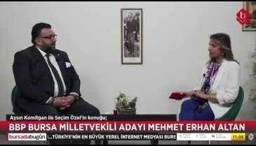 Seçim Özel'in konuğu BBP Bursa Milletvekili Adayı Mehmet Erhan Altan