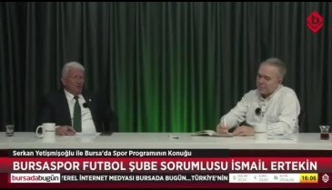 Bursa'da Spor'un konuğu Bursaspor Futbol Şube Sorumlusu İsmail Ertekin