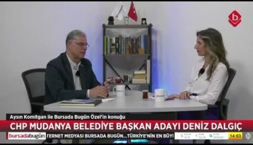 Bursada Bugün Özel'in konuğu CHP Mudanya Belediye Başkan Adayı Deniz Dalgıç