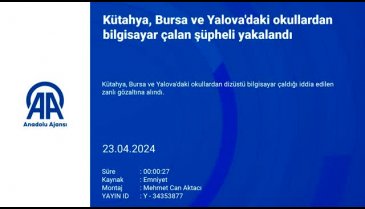Kütahya,&nbsp;Bursa&nbsp;ve Yalova'daki okullardan bilgisayar çalan şüpheli yakalandı
