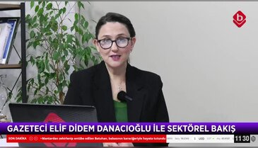 Elif Didem Danacıoğlu ile Sektörel Bakış 11 Aralık 2025 - Mehmet Aydın