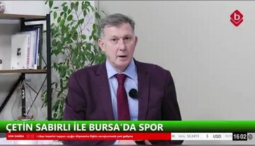 Çetin Sabırlı ve Cevdet Altınel İle Bursa'da Spor 16 Şubat 2026