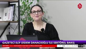 Gazeteci Elif Didem Danacıoğlu ile Sektörel Bakış 05 Mart 2026 Derya Şimşek Aksakal ve Sevgi Baysal