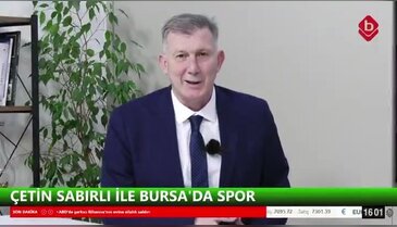 Çetin Sabırlı ve Cevdet Altınel İle Bursa'da Spor 09 Mart 2026