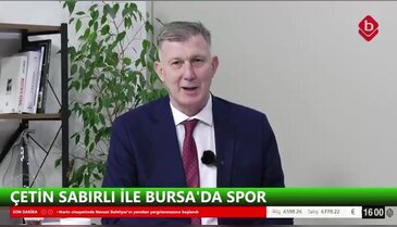 Çetin Sabırlı ve Cevdet Altınel İle Bursa'da Spor 6 Nisan 2026