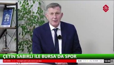 Çetin Sabırlı ve Cevdet Altınel İle Bursa'da Spor 18 Mayıs 2026