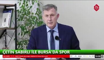 Çetin Sabırlı ve Cevdet Altınel İle Bursa'da Spor 22 Mayıs 2026