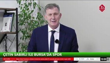 Çetin Sabırlı ve Cevdet Altınel İle Bursa'da Spor 8 Haziran 2026